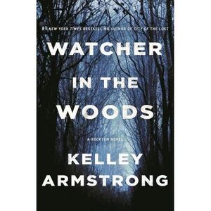 Watcher in the Woods: A Rockton Novel -- Kelley Armstrong